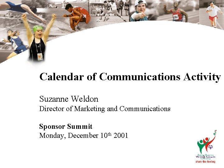 Calendar of Communications Activity Suzanne Weldon Director of Marketing and Communications Sponsor Summit Monday,