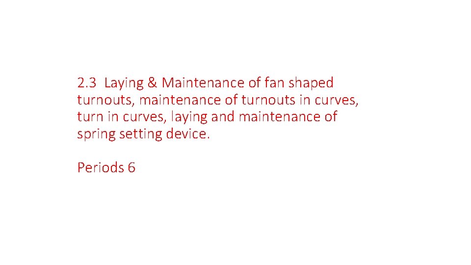 2. 3 Laying & Maintenance of fan shaped turnouts, maintenance of turnouts in curves,