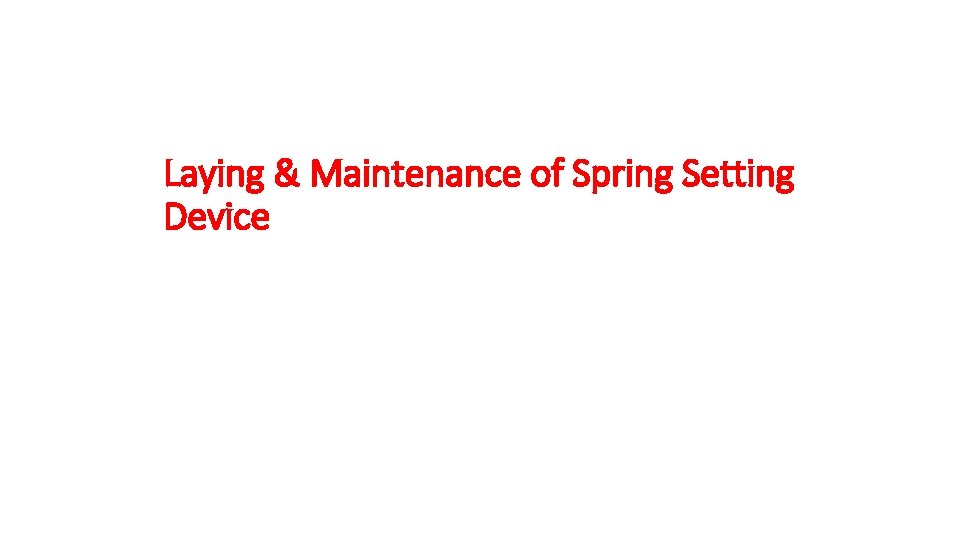 Laying & Maintenance of Spring Setting Device 