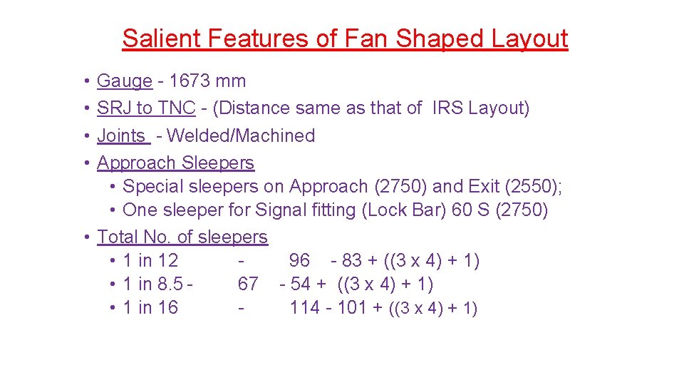 Salient Features of Fan Shaped Layout • • Gauge - 1673 mm SRJ to