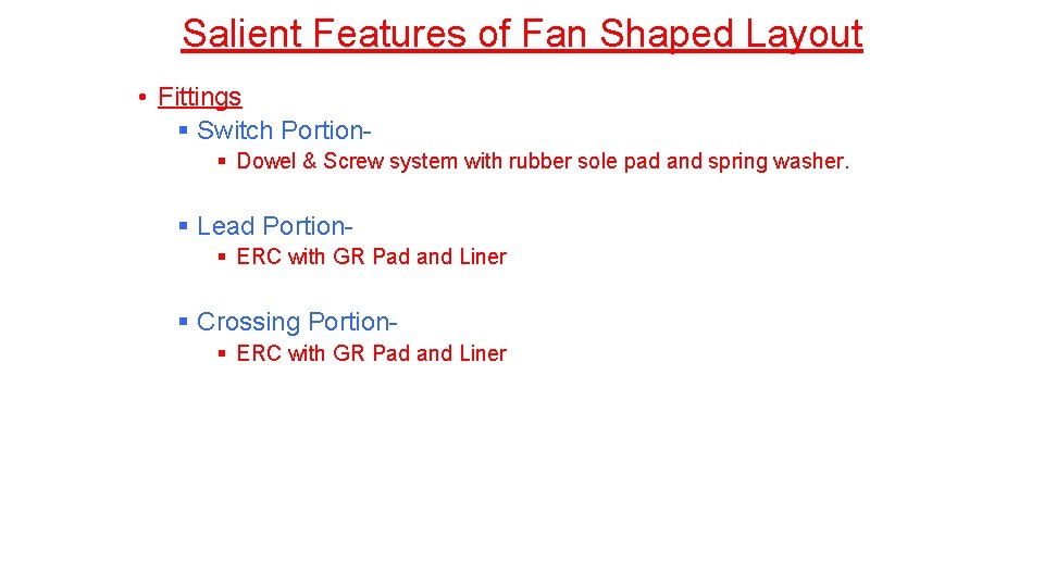 Salient Features of Fan Shaped Layout • Fittings § Switch Portion§ Dowel & Screw