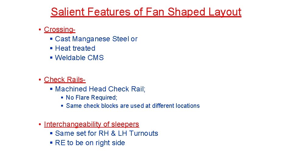 Salient Features of Fan Shaped Layout • Crossing§ Cast Manganese Steel or § Heat