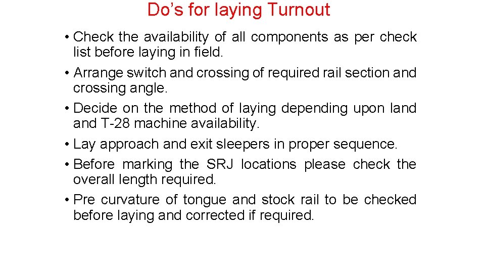 Do’s for laying Turnout • Check the availability of all components as per check