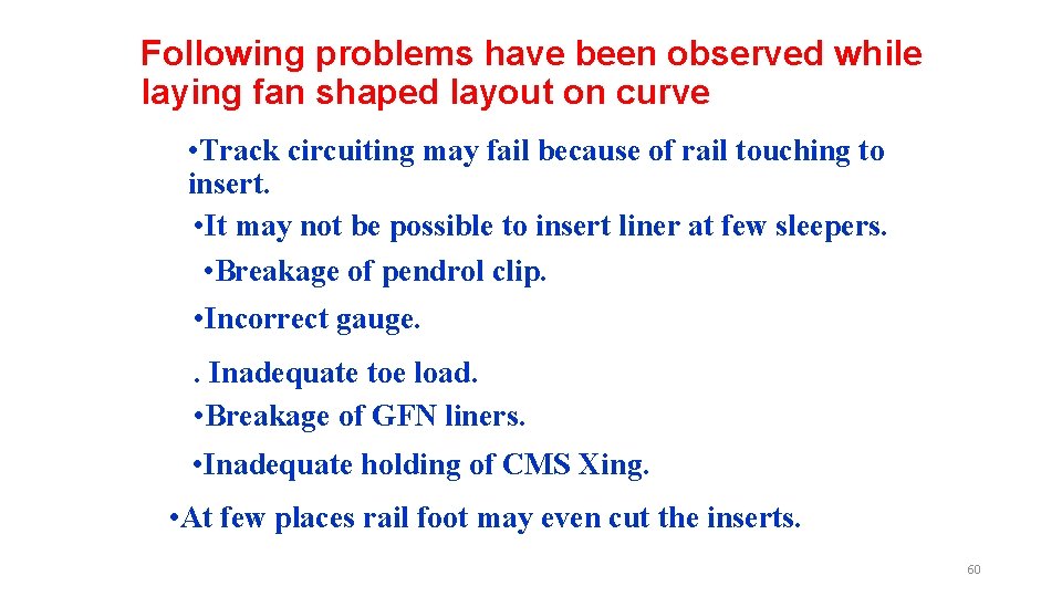 Following problems have been observed while laying fan shaped layout on curve • Track