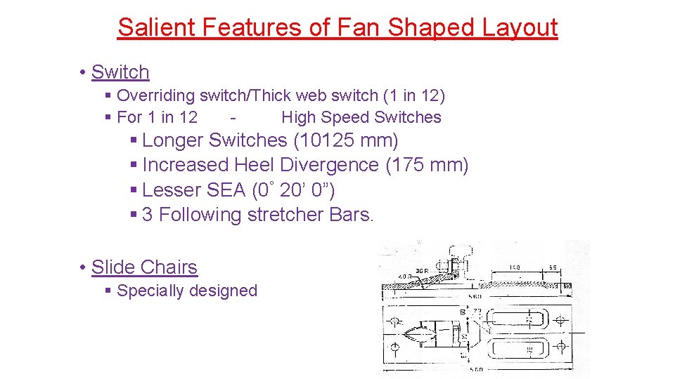 Salient Features of Fan Shaped Layout • Switch § Overriding switch/Thick web switch (1