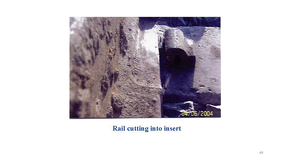Rail cutting into insert 64 