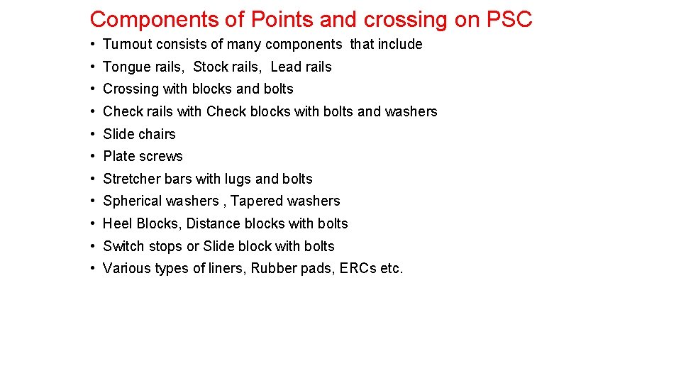 Components of Points and crossing on PSC • Turnout consists of many components that
