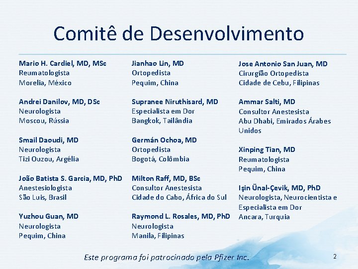 Comitê de Desenvolvimento Mario H. Cardiel, MD, MSc Reumatologista Morelia, México Jianhao Lin, MD