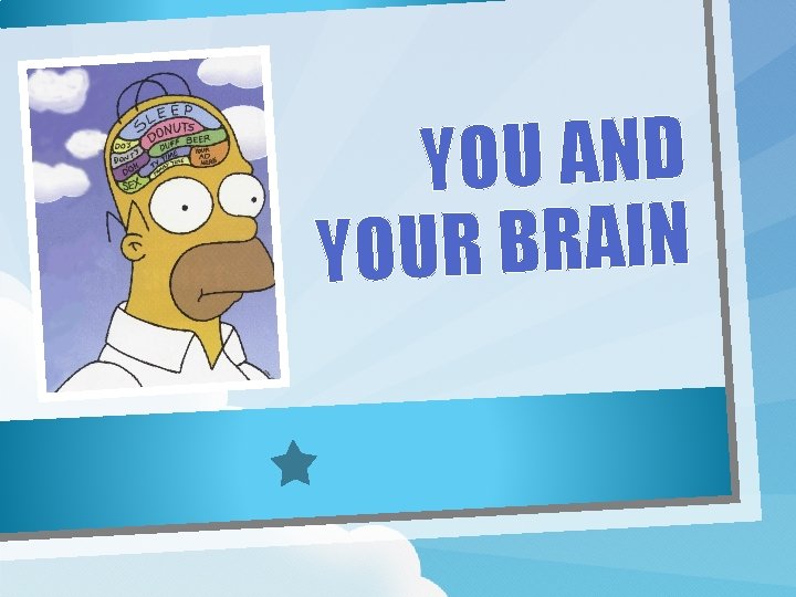 YOU AND YOUR BRAIN 
