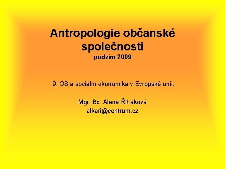 Antropologie občanské společnosti podzim 2009 9. OS a sociální ekonomika v Evropské unii. Mgr.