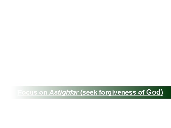 Focus on Astighfar (seek forgiveness of God) 