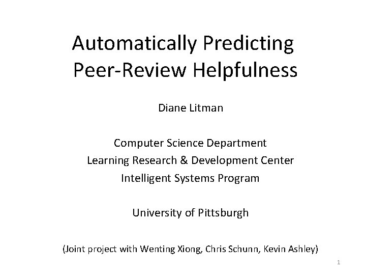 Automatically Predicting Peer-Review Helpfulness Diane Litman Computer Science Department Learning Research & Development Center