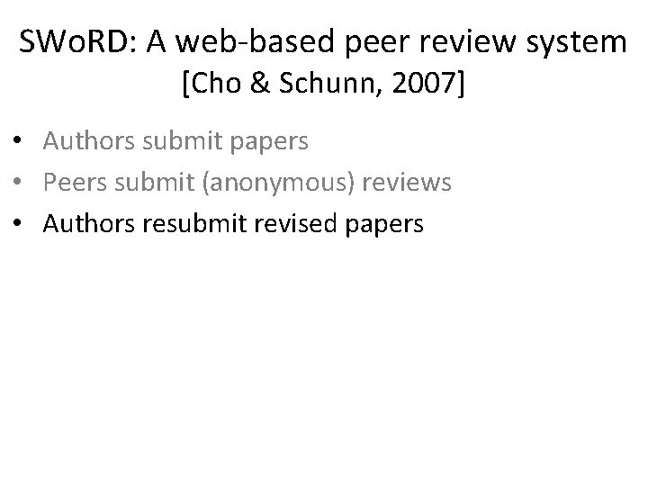 SWo. RD: A web-based peer review system [Cho & Schunn, 2007] • Authors submit