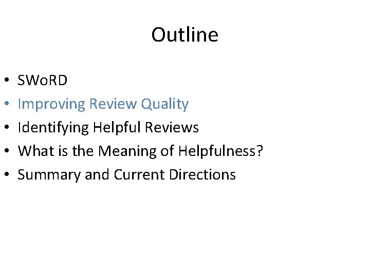 Outline • • • SWo. RD Improving Review Quality Identifying Helpful Reviews What is