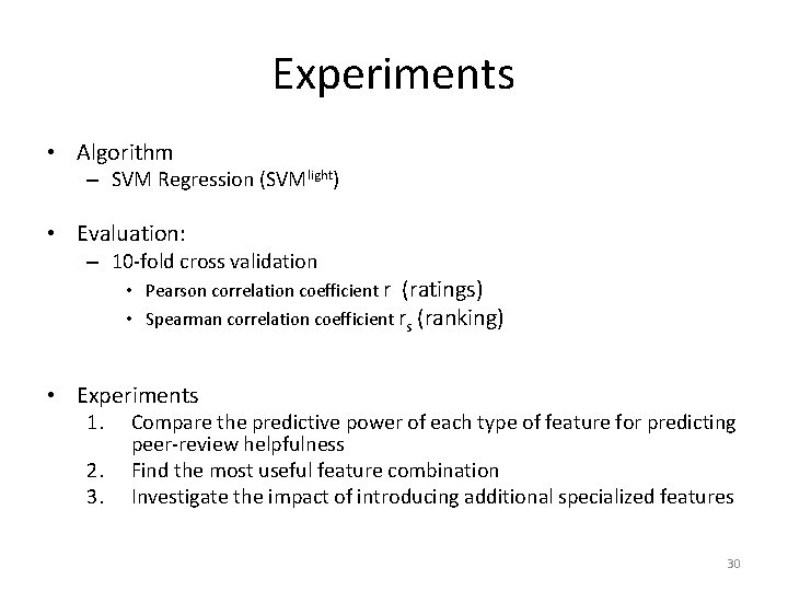 Experiments • Algorithm – SVM Regression (SVMlight) • Evaluation: – 10 -fold cross validation