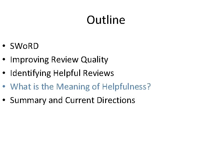 Outline • • • SWo. RD Improving Review Quality Identifying Helpful Reviews What is