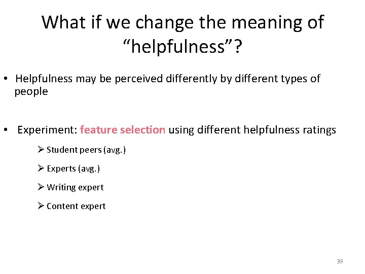 What if we change the meaning of “helpfulness”? • Helpfulness may be perceived differently