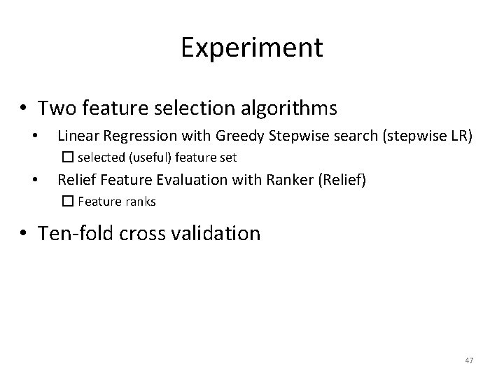 Experiment • Two feature selection algorithms • Linear Regression with Greedy Stepwise search (stepwise