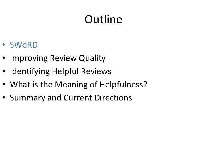 Outline • • • SWo. RD Improving Review Quality Identifying Helpful Reviews What is