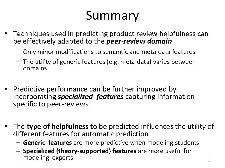 Summary • Techniques used in predicting product review helpfulness can be effectively adapted to