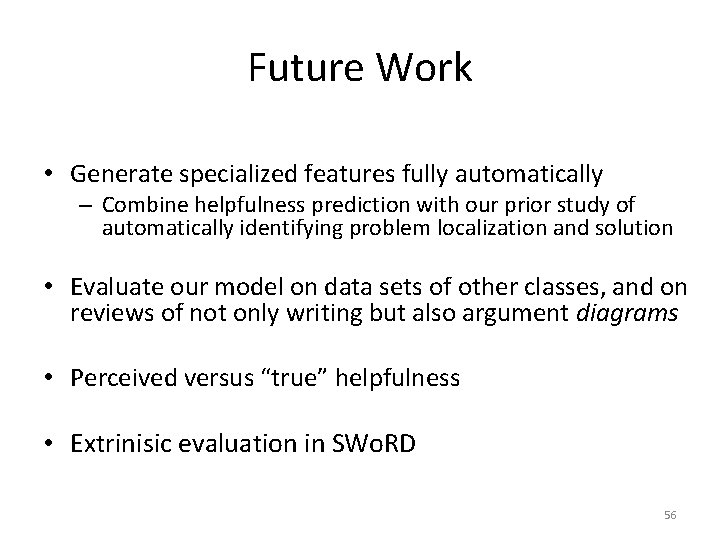 Future Work • Generate specialized features fully automatically – Combine helpfulness prediction with our