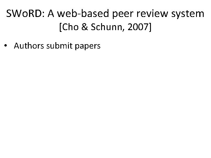 SWo. RD: A web-based peer review system [Cho & Schunn, 2007] • Authors submit