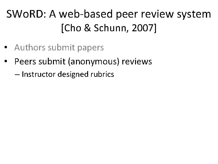 SWo. RD: A web-based peer review system [Cho & Schunn, 2007] • Authors submit