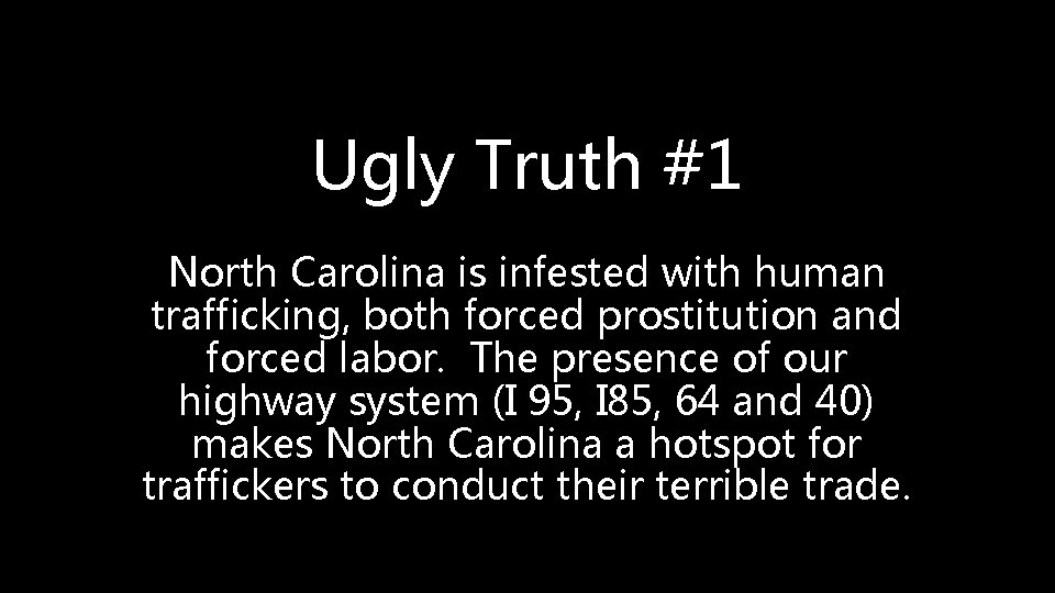 Ugly Truth #1 North Carolina is infested with human trafficking, both forced prostitution and