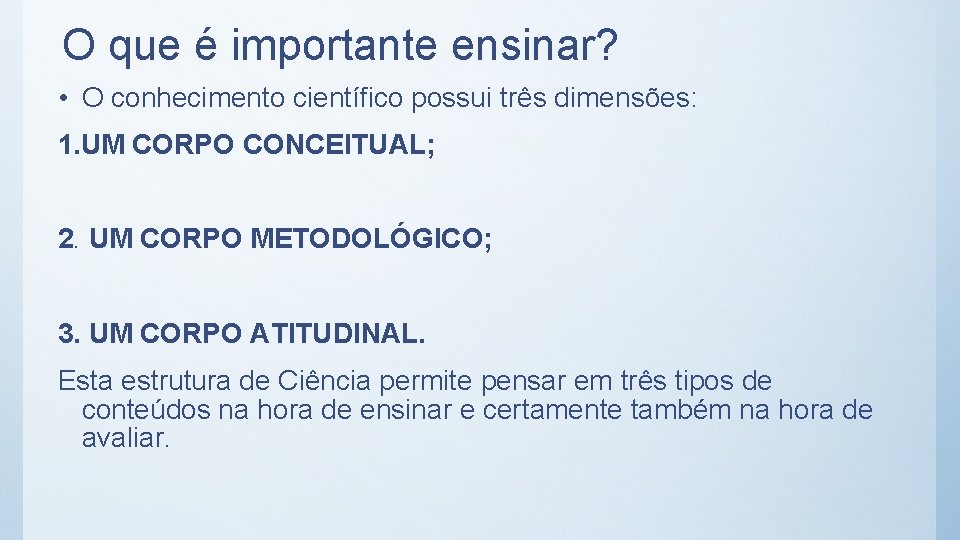 O que é importante ensinar? • O conhecimento científico possui três dimensões: 1. UM