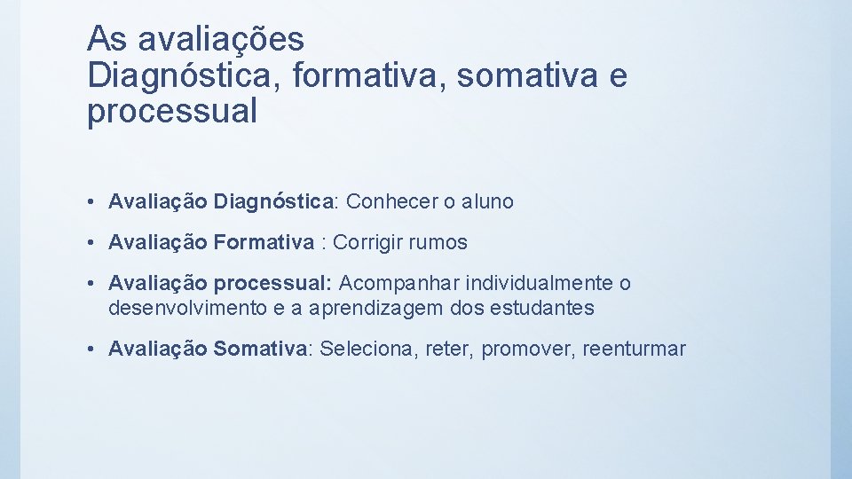 As avaliações Diagnóstica, formativa, somativa e processual • Avaliação Diagnóstica: Conhecer o aluno •