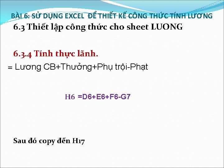 BÀI 6: SỬ DỤNG EXCEL ĐỂ THIẾT KẾ CÔNG THỨC TÍNH LƯƠNG 6. 3