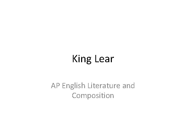 King Lear AP English Literature and Composition 