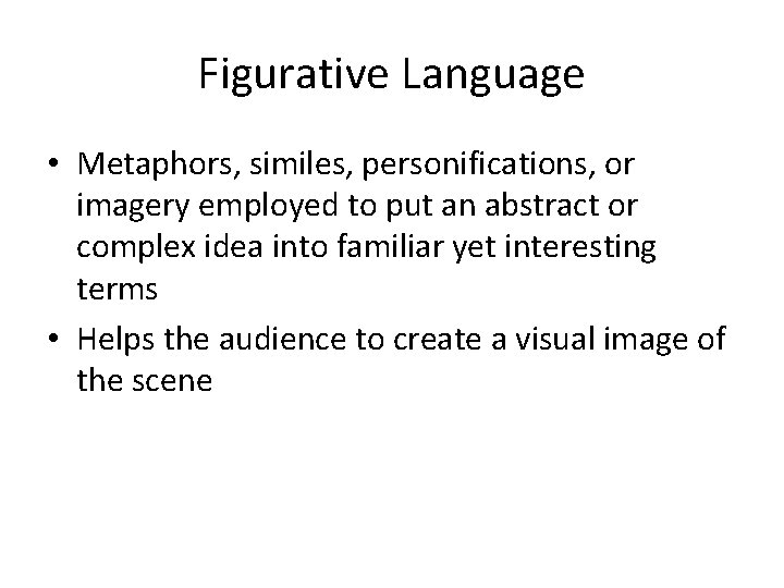 Figurative Language • Metaphors, similes, personifications, or imagery employed to put an abstract or