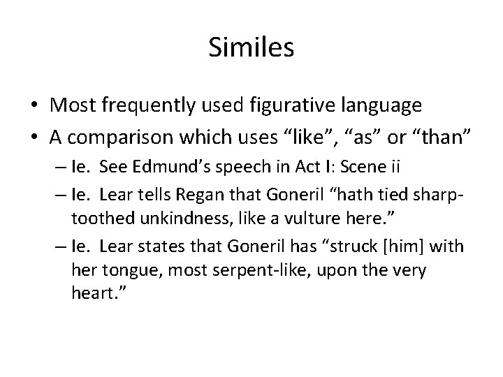 Similes • Most frequently used figurative language • A comparison which uses “like”, “as”