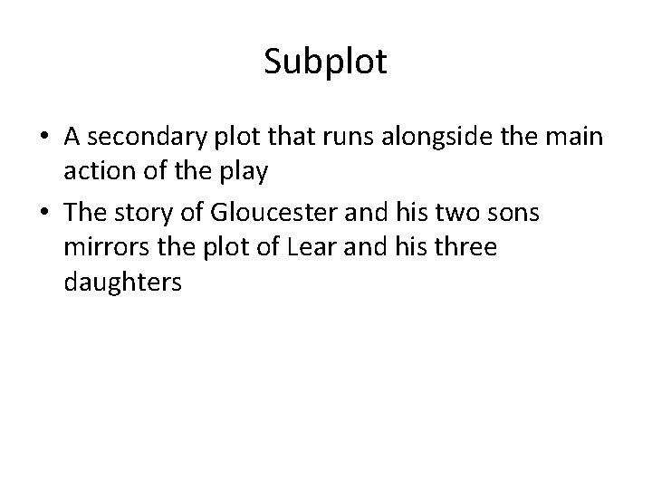 Subplot • A secondary plot that runs alongside the main action of the play