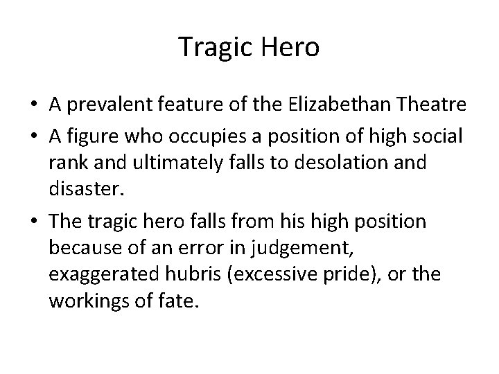 Tragic Hero • A prevalent feature of the Elizabethan Theatre • A figure who