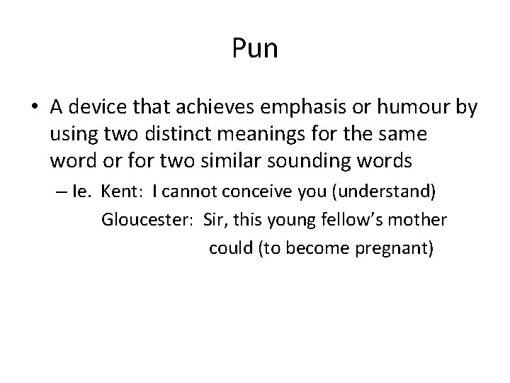 Pun • A device that achieves emphasis or humour by using two distinct meanings