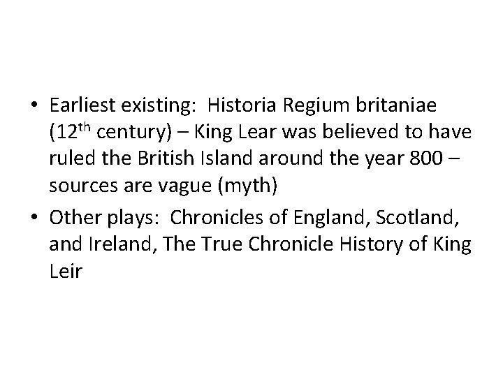  • Earliest existing: Historia Regium britaniae (12 th century) – King Lear was