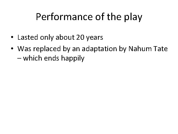 Performance of the play • Lasted only about 20 years • Was replaced by