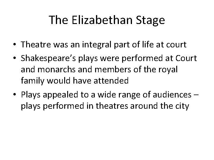 The Elizabethan Stage • Theatre was an integral part of life at court •