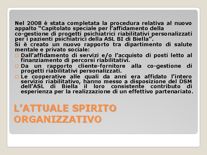 Nel 2008 è stata completata la procedura relativa al nuovo appalto “Capitolato speciale per