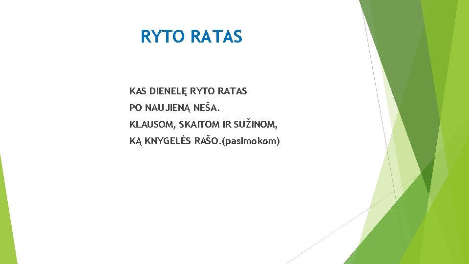 RYTO RATAS KAS DIENELĘ RYTO RATAS PO NAUJIENĄ NEŠA. KLAUSOM, SKAITOM IR SUŽINOM, KĄ