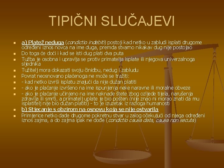 TIPIČNI SLUČAJEVI n n n n n a) Platež neduga (condictio indebiti) postoji kad