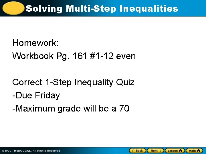 Solving Multi-Step Inequalities Homework: Workbook Pg. 161 #1 -12 even Correct 1 -Step Inequality