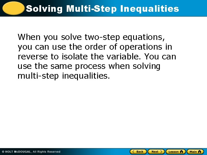 Solving Multi-Step Inequalities When you solve two-step equations, you can use the order of