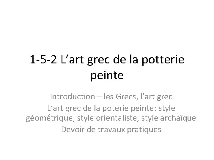 1 -5 -2 L’art grec de la potterie peinte Introduction – les Grecs, l’art