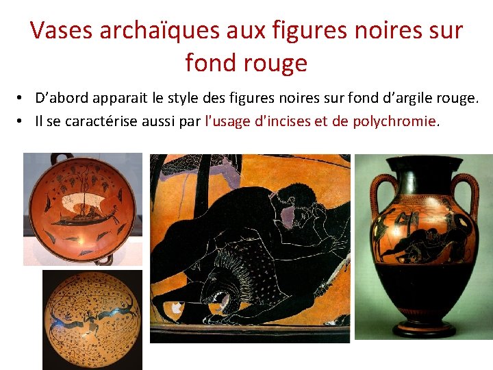 Vases archaïques aux figures noires sur fond rouge • D’abord apparait le style des