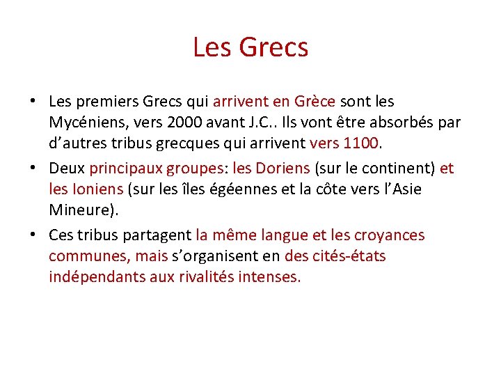 Les Grecs • Les premiers Grecs qui arrivent en Grèce sont les Mycéniens, vers