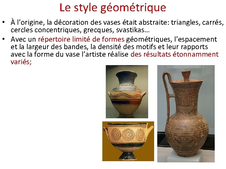 Le style géométrique • À l’origine, la décoration des vases était abstraite: triangles, carrés,