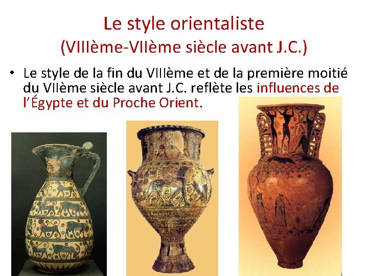 Le style orientaliste (VIIIème-VIIème siècle avant J. C. ) • Le style de la